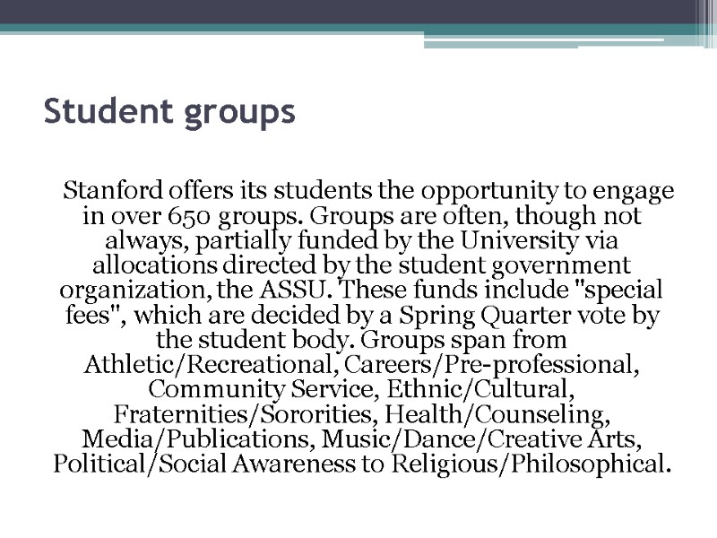 Student groups  Stanford offers its students the opportunity to engage in over 650